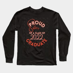 Proud sister of a Class of 2022 Graduate Long Sleeve T-Shirt